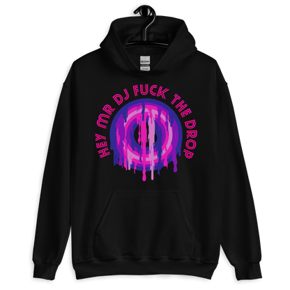 ICSAR:  Unisex Hoodie "Hey Mr. DJ Fuck the Drop" -- Fun Ones, Unisex