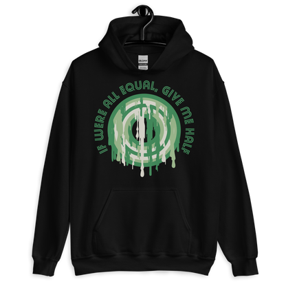 ICSAR:  Unisex Hoodie "If were all equal give me half" -- Fun Ones, Unisex