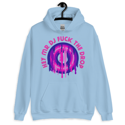 ICSAR:  Unisex Hoodie "Hey Mr. DJ Fuck the Drop" -- Fun Ones, Unisex