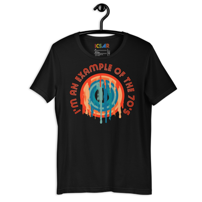 ICSAR:  Unisex T-Shirt "I am an example of the 70s" -- Decades, Unisex