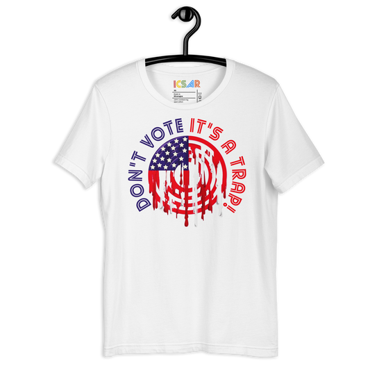 ICSAR:  Unisex T-Shirt "Don't Vote it's a trap" -- Fun Ones, Unisex